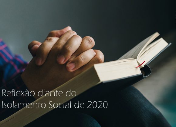 Reflexão diante do  Isolamento Social de 2020